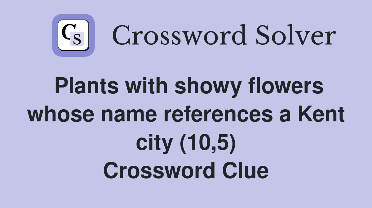 Plants with showy flowers whose name references a Kent city (10,5